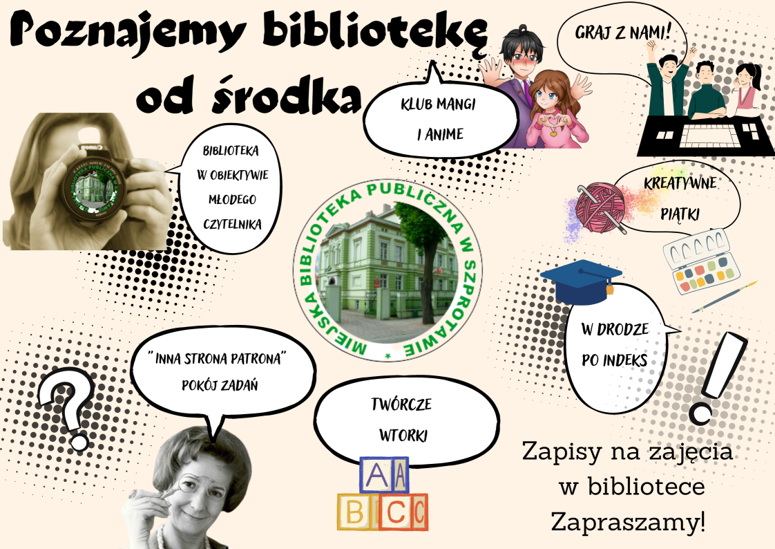 poznajemy bibliotekę od środka. zapisy na zajęcia w bibliotece. zapraszamy na spotkania pod tytułem biblioteka w obiektywie młodego czytelnika, klub mangi i anime, pokój zagadek, twórcze wtorki, graj z nami- klub planszowy, kreatywne piątki, w drodze po indeks  