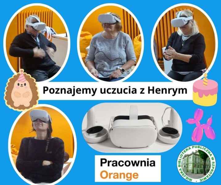 kolaż zdjęć kursantów z goglami VR podczas oglądania filmu, obok zdjęcie gogli, logo pracowni orange i bibioteki a na środku napis poznajemy uczucia z Henrym