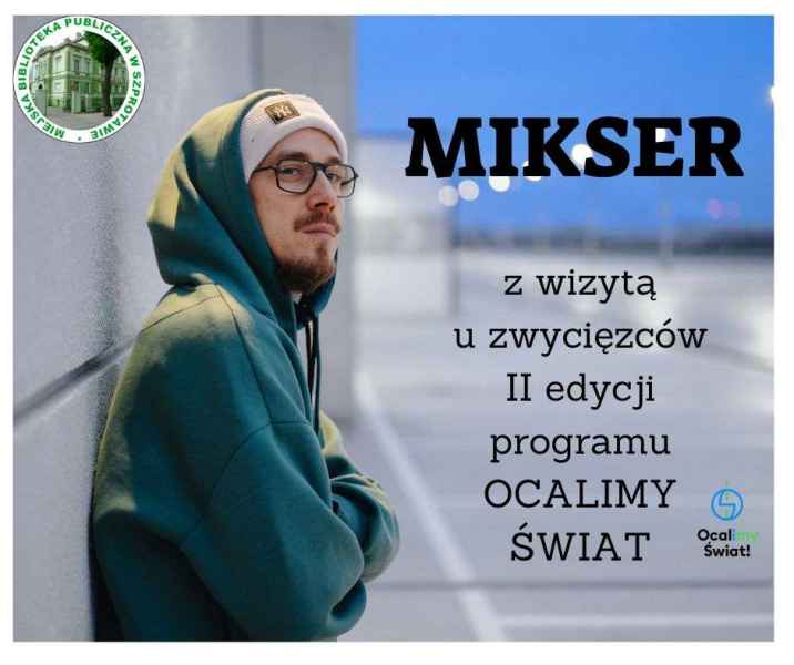 zdjęcie rapera z napisem Mikser z wizytą u zwycięzców 2 edycji programu ocalimy świat, po prawej logo ocalimy świat, po lewej logo biblioteki