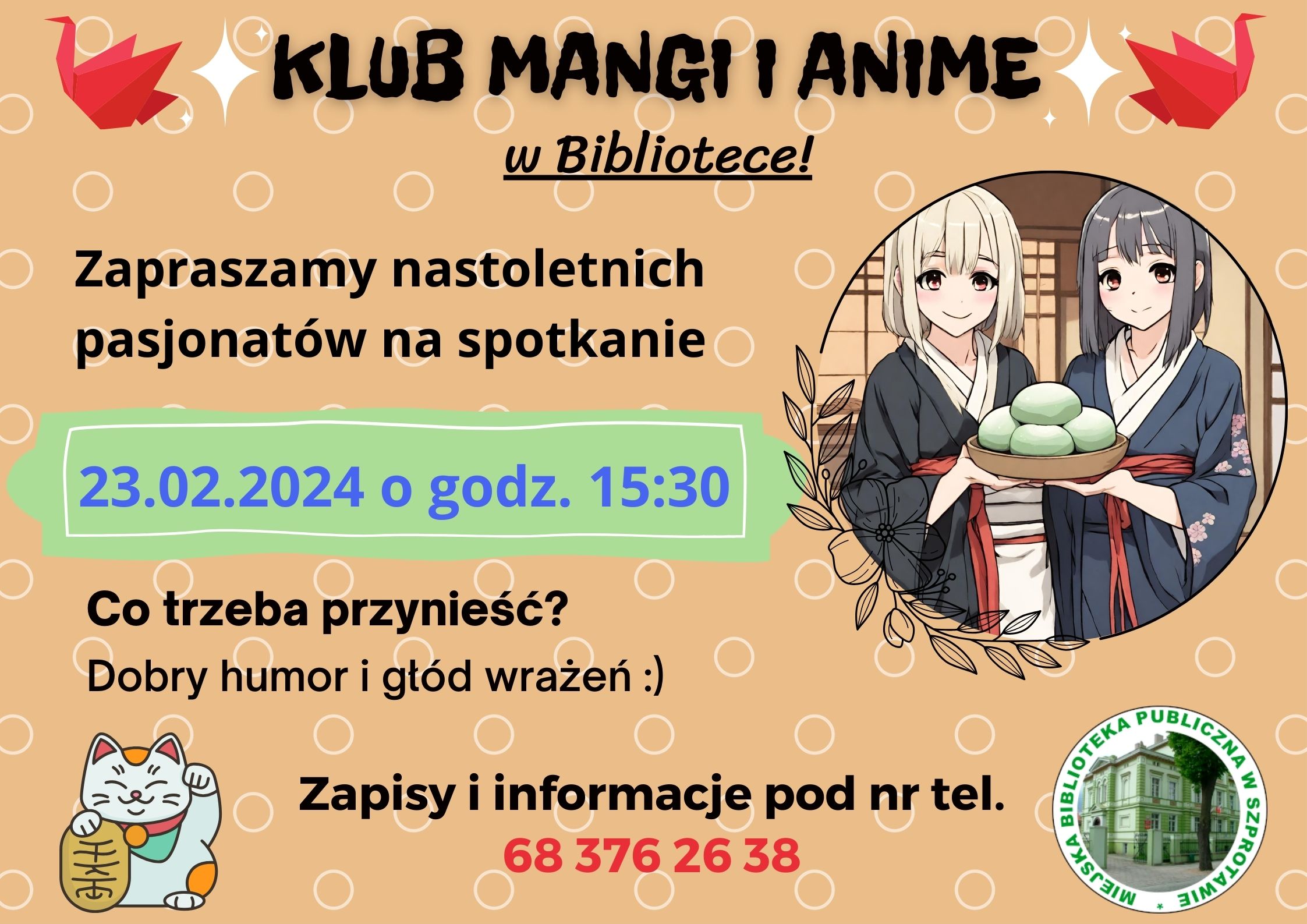 ogłoszenie Klub mangi i anime w bibliotece. Zapraszamy nastoletnich pasjonatów na spotkanie 23 lutego o godz. 15.30. Co trzeba przynieść? Dobry humor i głód wrażeń :) zapisy i informacje pod nr tel. 68 376 26 38 po prawej stronie obrazek dwóch dziewczyn z miską mochi i logo biblioteki