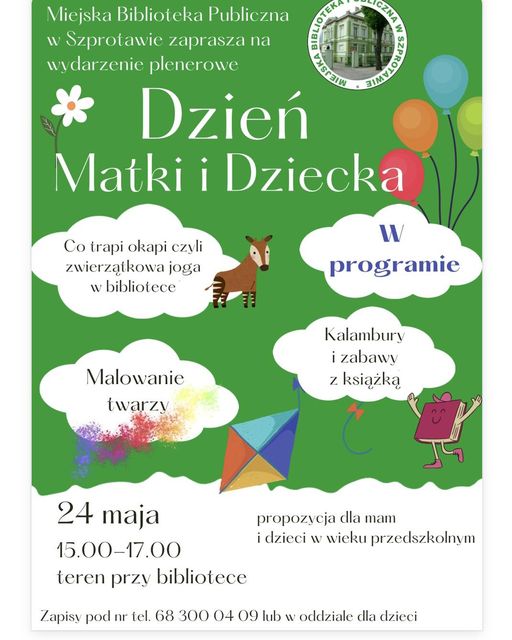 ogłoszenie Miejska biblioteka publiczna w szprotawie zaprasza na wydarzenie plenerowe dzień matki i dziecka. w programie co trapi okapi czyli zwierzątkowa joga w bibliotece, malowanie twarzy, kalambury i zabawy z książką. 24 maja 15.00-17.00 teren przy bibliotece. propozycja dla mam i dzieci w wieku przedszkolnym. zapisy pod nr tel. 68 300 04 09 lub w oddziale dla dzieci. na górze logo biblioteki