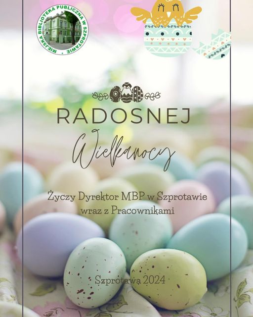 plakat z napisem radosnej wielkanocy życzy dyrektor MBP w Szprotawie wraz z pracownikami szprotawa 2024 na górze logo biblioteki