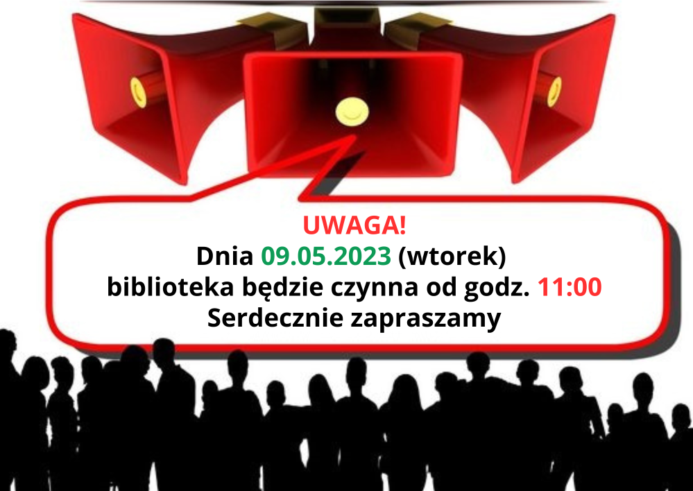 UWAGA Dnia 09.05.2023 Wtorek biblioteka będzie czynna od godz. 11 Serdecznie zapraszamy