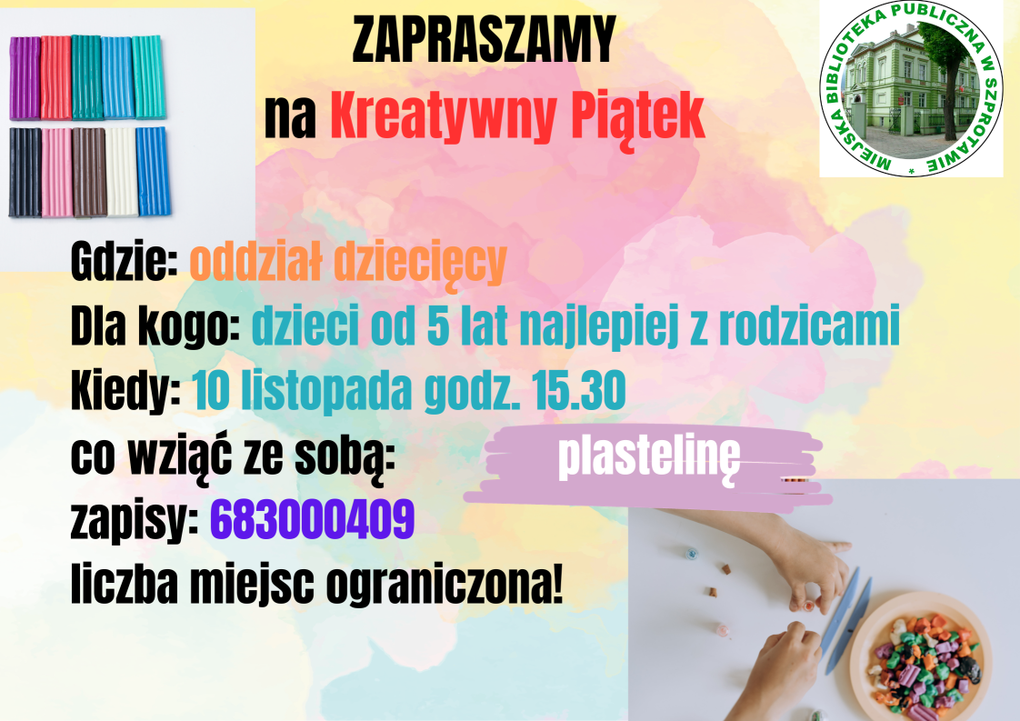 Zapraszamy na kreatywny piątek gdzie oddział dziecięcy dla kogo dzieci od 5 lat najlepiej z rodzicami kiedy 10 listopada godz. 15.30 co wziąć ze sobą plastelinę zapisy 683000409 liczba miejsc ograniczona na dole zdjęcie plasteliny, na górze logo biblioteki