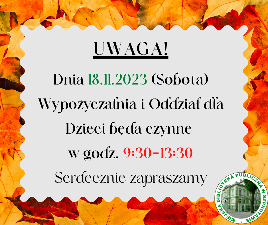 ogłoszenia uwaga dnia 18.11.2023 sobota wypożyczalnia i oddział dla dzieci będą czynne w godz. 9.30 do 13.30. serdecznie zapraszamy