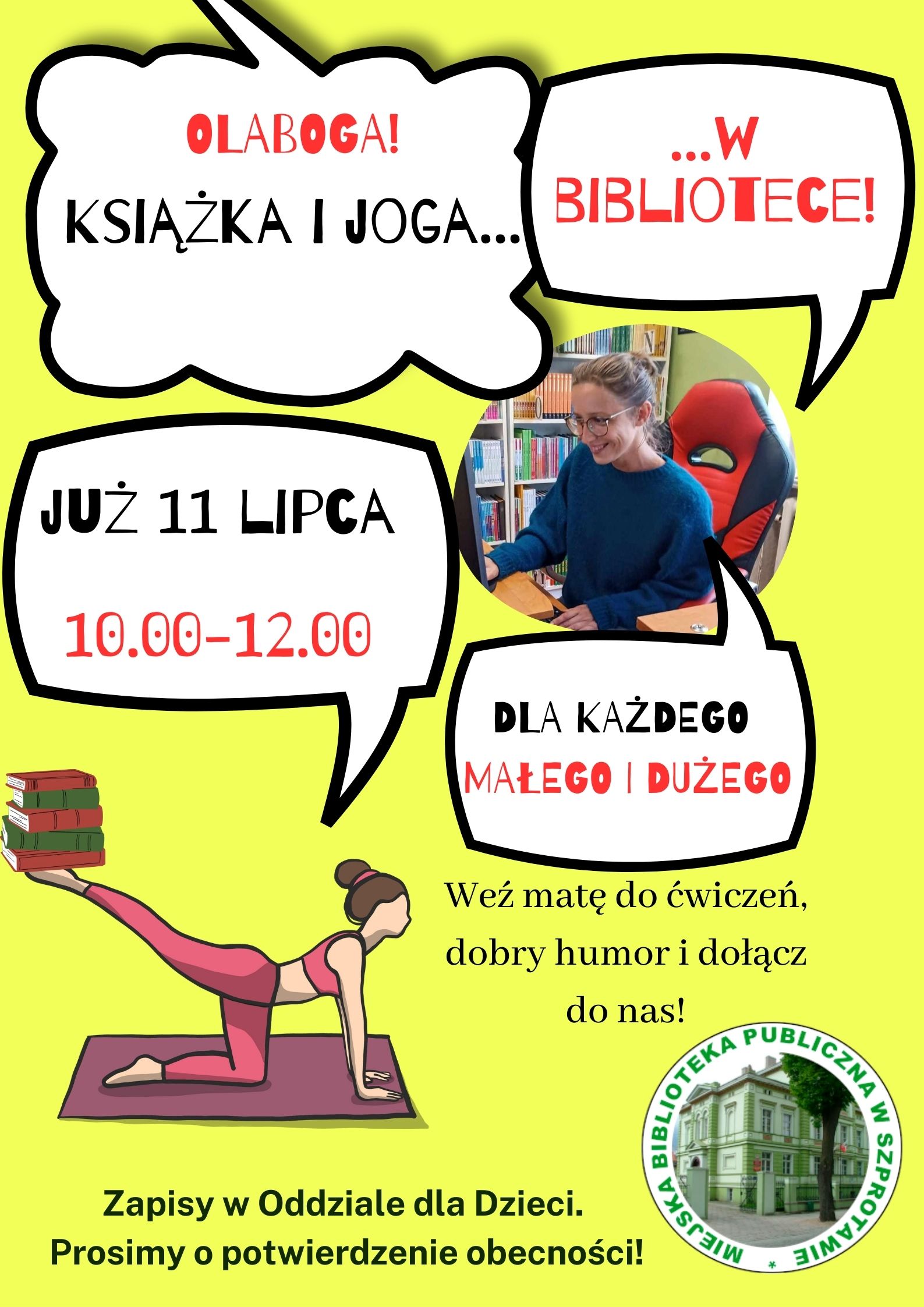 Olaboga! Książka i joga w bibliotece! Już 11 lipca od 10 do 12 dla każdego małego i dużego. Weź matę do ćwiczeń, dobry humor i dołącz do nas! Zapisy w Oddziale dla Dzieci. Prosimy o potwierdzenie obecności!