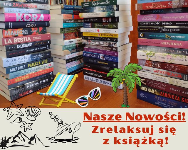 zdjęcie stosików nowych książek pod spodem obrazki leżaka okularów palmy muszelek gór i statku oraz podpis Nasze nowości Zrelaksuj się z książką