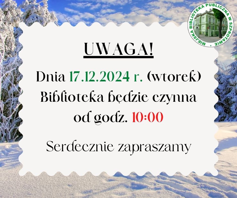 ogłoszenie uwaga! dnia 17.12.2024 (wtorek) biblioteka będzie czynna od godz. 10.00 serdecznie zapraszamy, po prawej logo biblioteki, całość w zimowej ramce