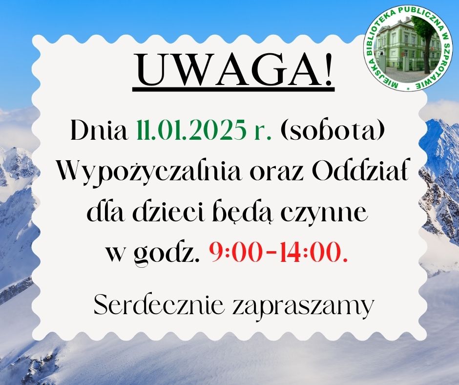 ogłoszenie z napisem Uwaga! dnia 11.01.2025 r. sobota wypożyczalnia oraz oddział dla dzieci będą czynne w godz. 9.00-14.00 serdecznie zapraszamy, po prawej logo biblioteki, całość na tle zimowej scenerii