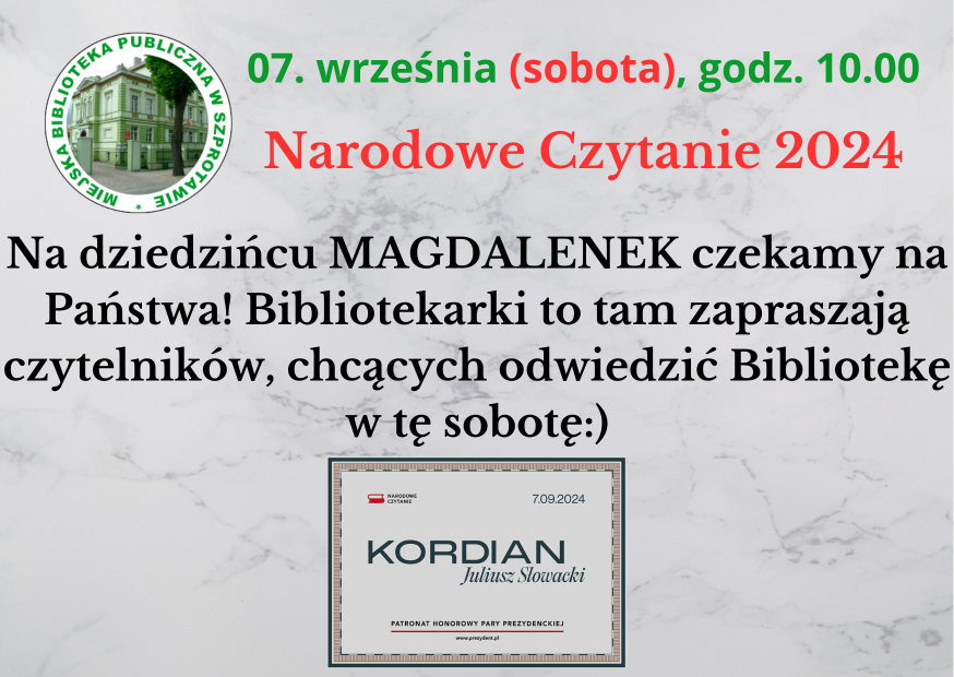 ogłoszenie z napisem 07 września (sobota) godz. 10.00 narodowe czytanie 2024. na dziedzińcu magdalenek czekamy na państwa! bibliotekarki to tam zapraszają czytelników, chcących odwiedzić bibliotekę w tę sobotę. na górze logo biblioteki, na dole grafika z napisem kordian juliusz słowacki patronat honorowy pary prezydenckiej i logo narodowego czytania