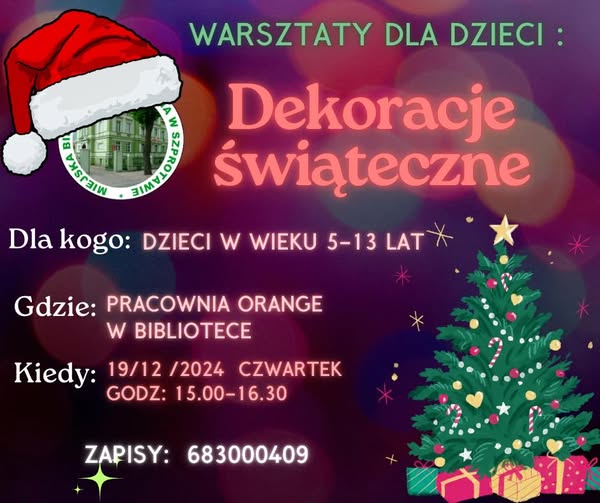 ogłoszenie z napisem warsztaty dla dzieci dekoracje świąteczne dla kogo dzieci w wieku 5-13 lat gdzie pracownia orange w bibliotece kiedy 19.12.2024 czwartek godz. 15:00-16:30 zapisy 683000409 na górze logo biblioteki z czapką mikołaja, po prawej choinka