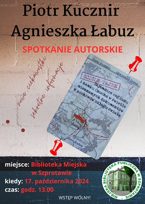 ogłoszenie z napisem Piotr Kucznir Agnieszka Łabuz spotkanie autorskie miejsce Biblioteka Miejska w Szprotawie kiedy 17 października 2024 czas godz. 13.00 wstęp wolny, pośrodku grafika mapy z napisem tajemnice regionu i zamku Czocha w świetle nieznanych dokumentów z archiwów całego swiata, po prawej logo biblioteki