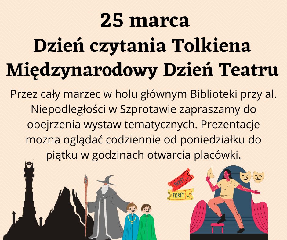 25 marca to Dzień czytania Tolkiena i Międzynarodowy Dzień Teatru. Przez cały marzec w holu głównym Biblioteki przy al. Niepodległości w Szprotawie zapraszamy do obejrzenia wystaw tematycznych. Prezentacje można oglądać codziennie od poniedziałku do piątku w godzinach otwarcia placówki.